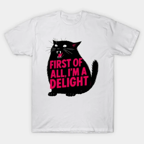 First Of All I'm A Delight Roaring Black Cat Saying T-Shirt
